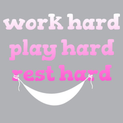 Work Hard, Play Hard, Rest Hard Design