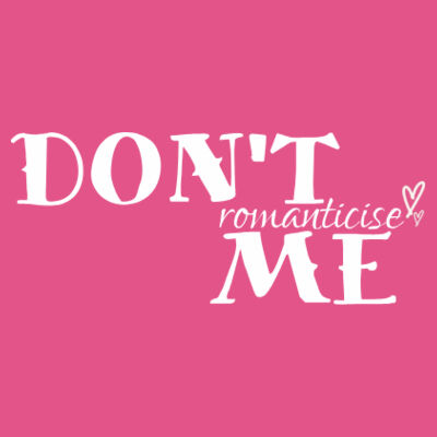 Mens: Don't Romanticise Me Design